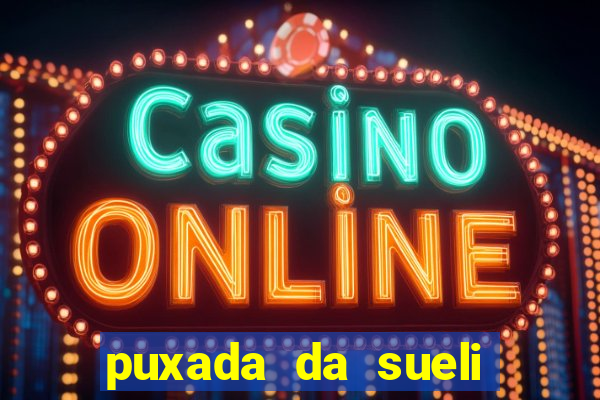 puxada da sueli jogo do bicho